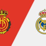 Nhận định bóng đá Mallorca vs Real Madrid 02h30 ngày 19/08
