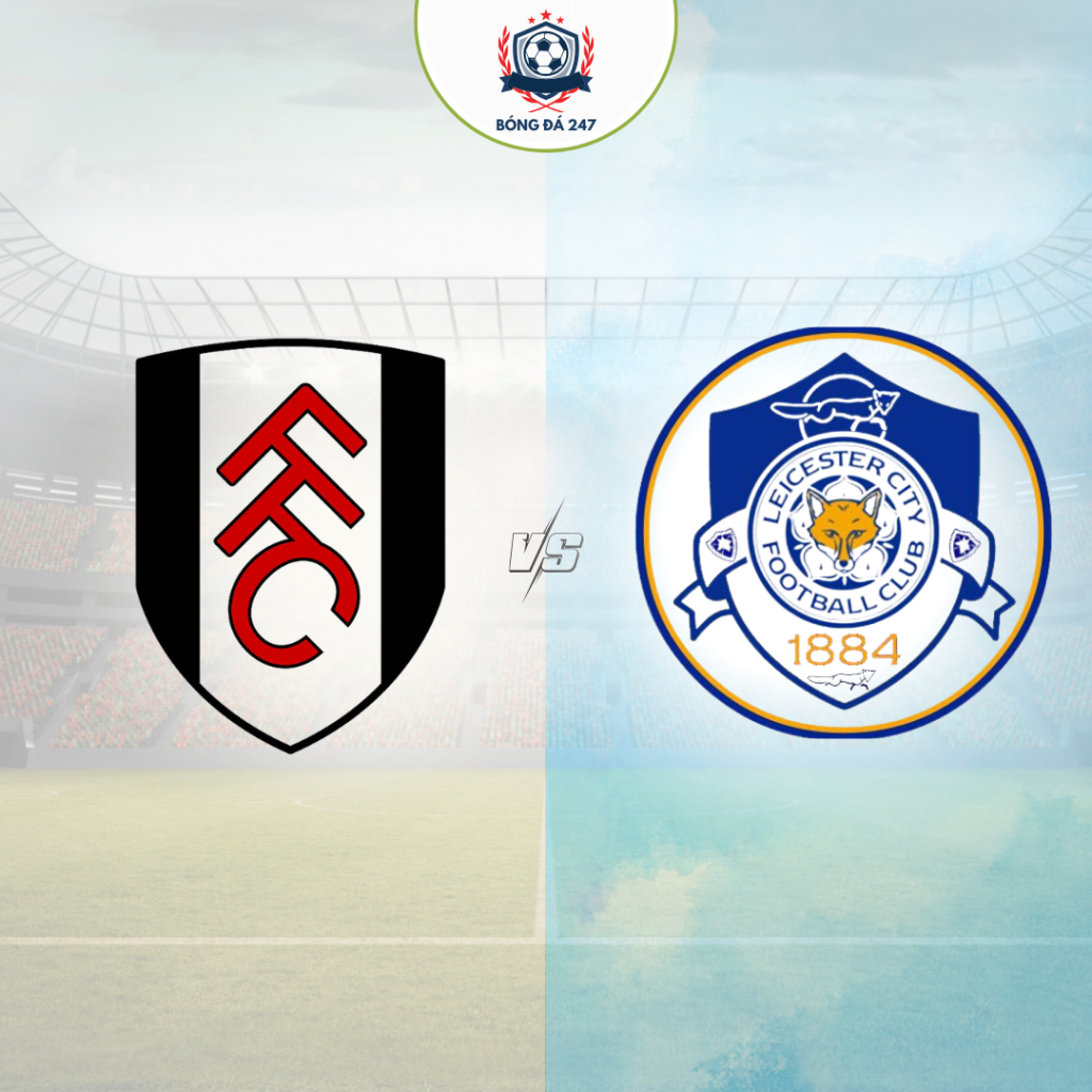 Nhận định bóng đá Fulham vs Leicester 21h00 ngày 24/08 (Premier League 2024/25)