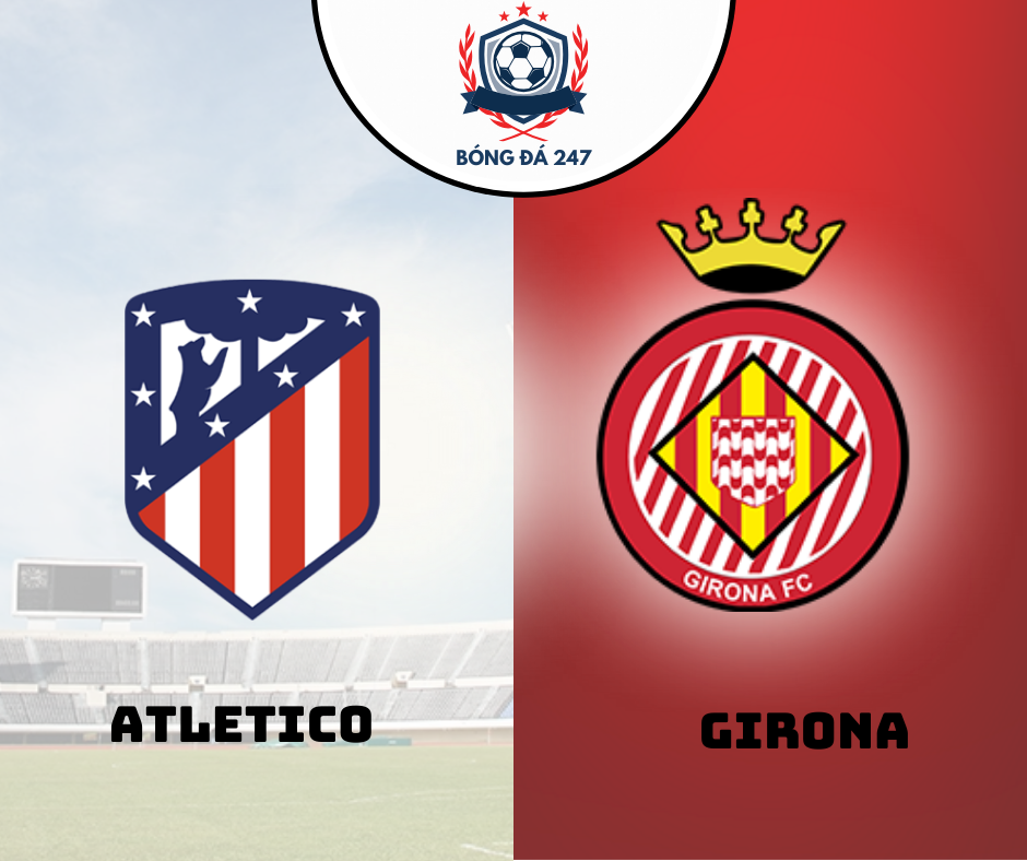 Nhận định Atletico Madrid vs Girona 02h30 ngày 26/08