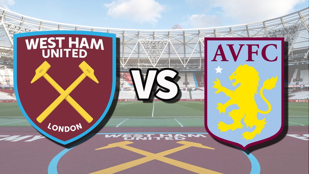 Nhận định bóng đá West Ham vs Aston Villa 23h30 ngày 17/08