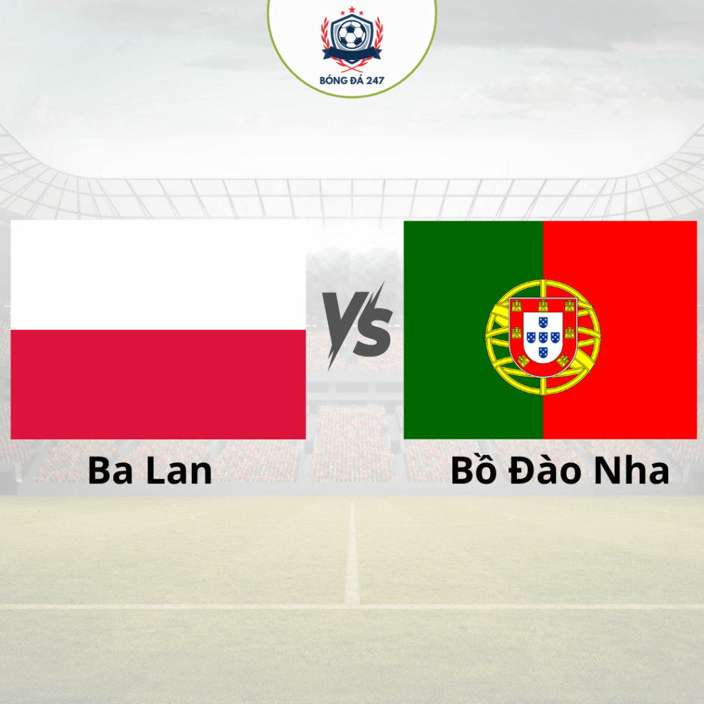 Nhận định bóng đá Ba Lan vs Bồ Đào Nha 01h45 ngày 13/10 (UEFA Nations League 2024/25)
