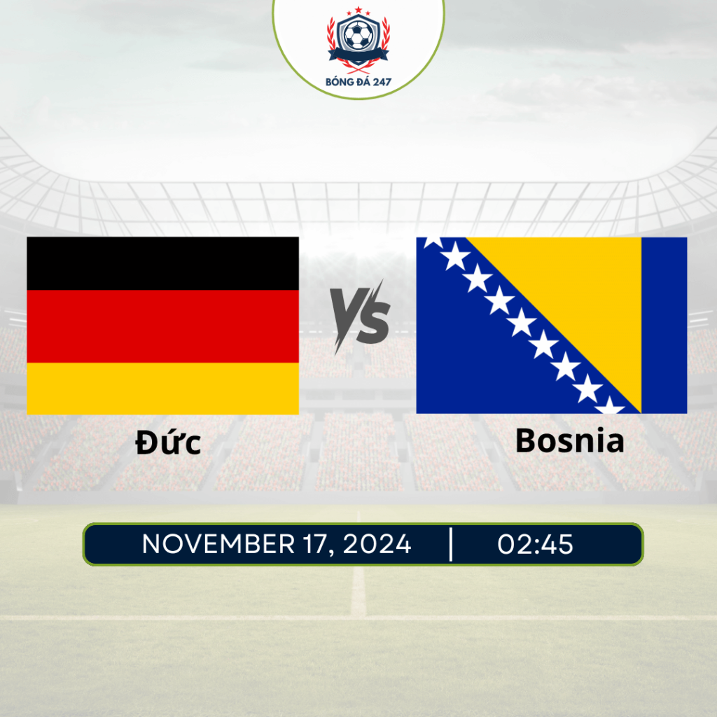 Nhận định bóng đá Đức vs Bosnia 02h45 ngày 17/11 UEFA Nations League