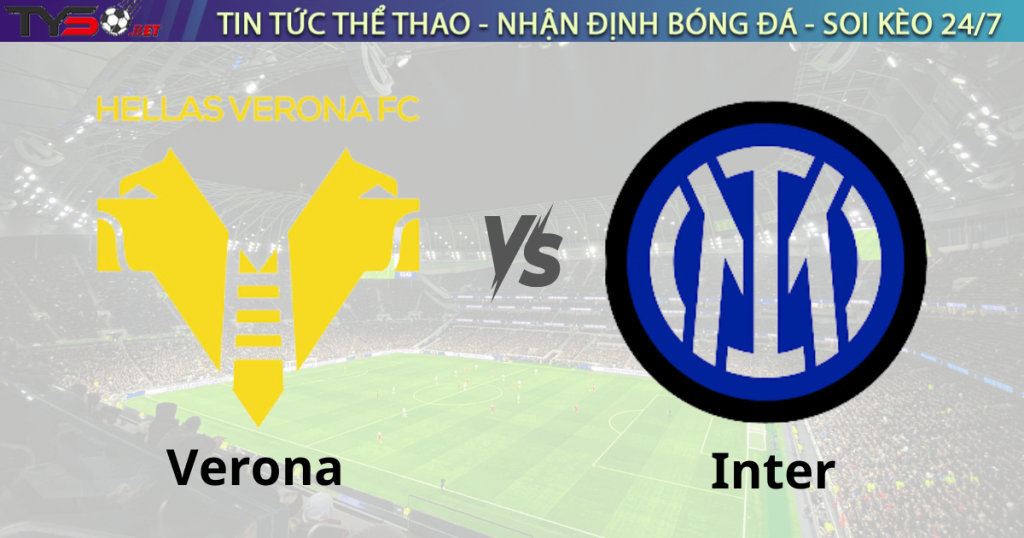 Nhận định bóng đá Verona vs Inter 21h00 ngày 23/1 Serie A 2024/25
