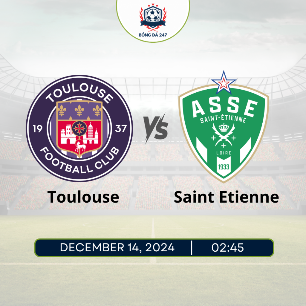 Nhận định bóng đá Toulouse vs Saint Etienne 02h45 ngày 14/12 Ligue 1