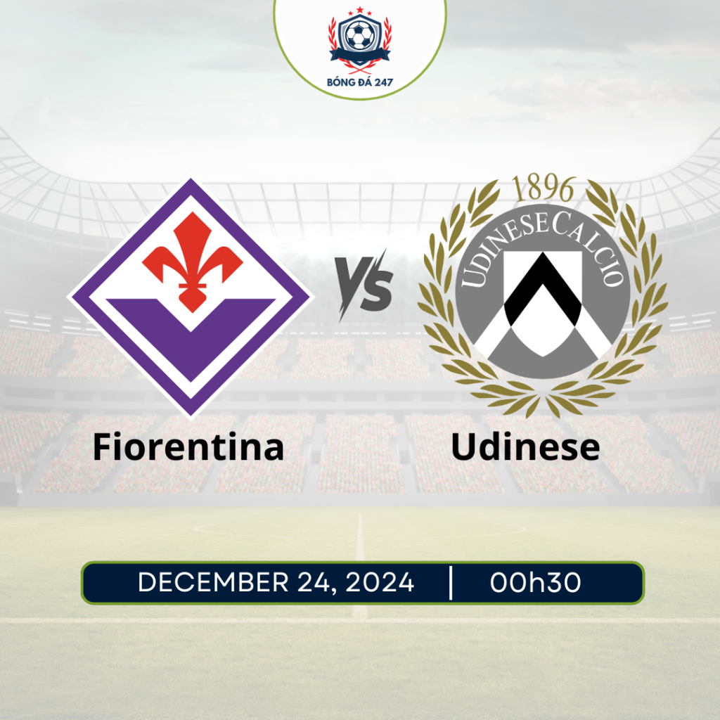 Nhận định bóng đá Fiorentina vs Udinese 00h30 ngày 24/12 Serie A