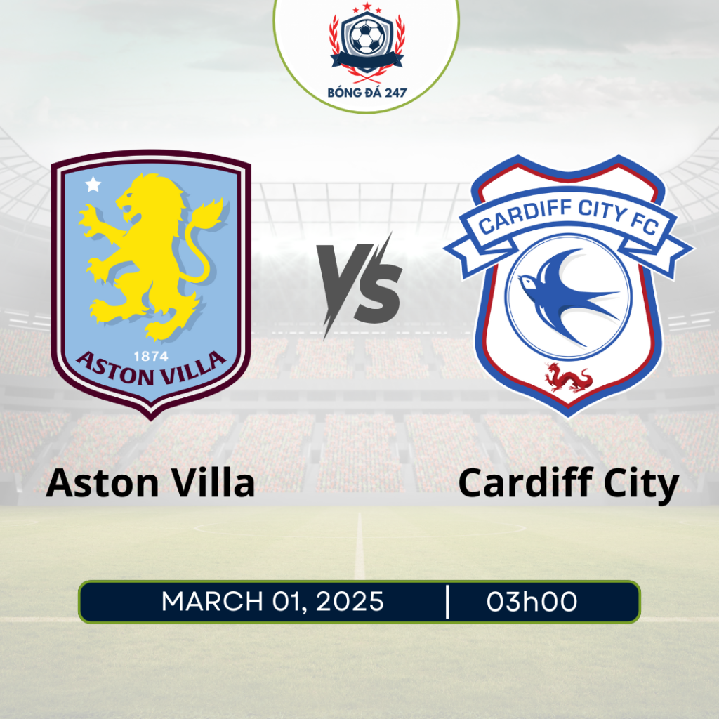 Nhận định Aston Villa vs Cardiff City, 03h00 ngày 01/3/2025 FA Cup