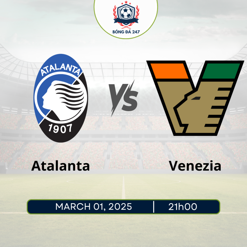 Nhận định Atalanta vs Venezia, 21h00 ngày 1/3/2025 Seria A