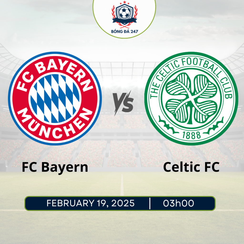 Nhận định Bayern Munich vs Celtic 3h00 ngày 19/2/2025
