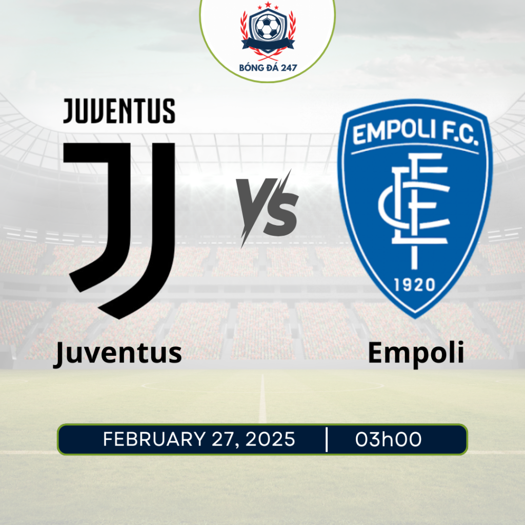 Nhận định Juventus vs Empoli, 03h00 ngày 27/2 Cúp Quốc Gia Ý