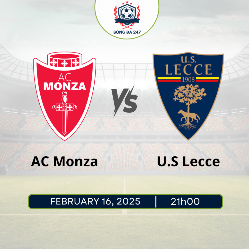 Nhận định Monza vs Lecce 21h00 ngày 16/2/2025, vòng 25 Seria A