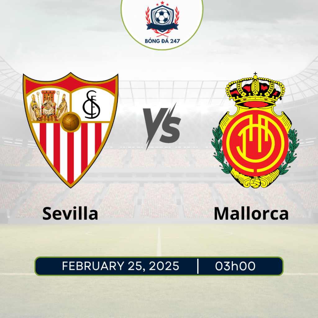 Nhận định Sevilla vs Mallorca 03h00 ngày 25/2 La Liga