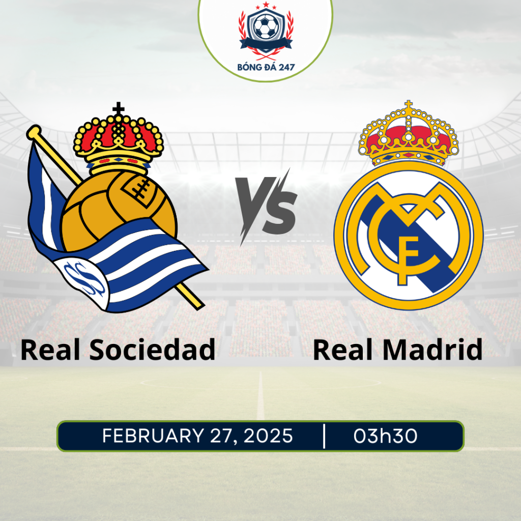 Nhận định Real Sociedad vs Real Madrid 03h30 ngày 27/2 Cúp Nhà Vua