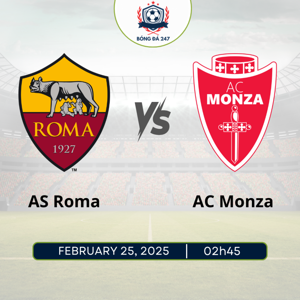 Nhận định AS Roma vs Monza 02h45 ngày 25/2 Seria A