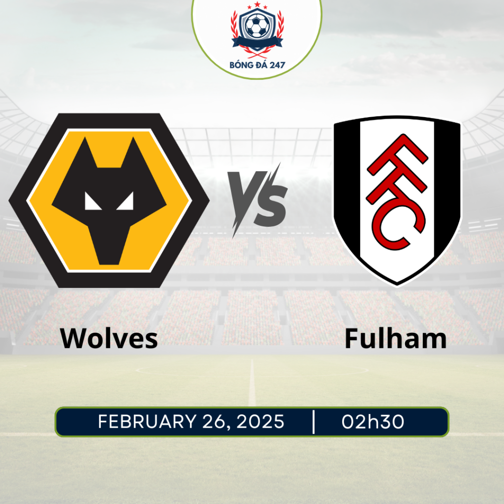 Nhận định Wolves vs Fulham 02h30 ngày 26/2