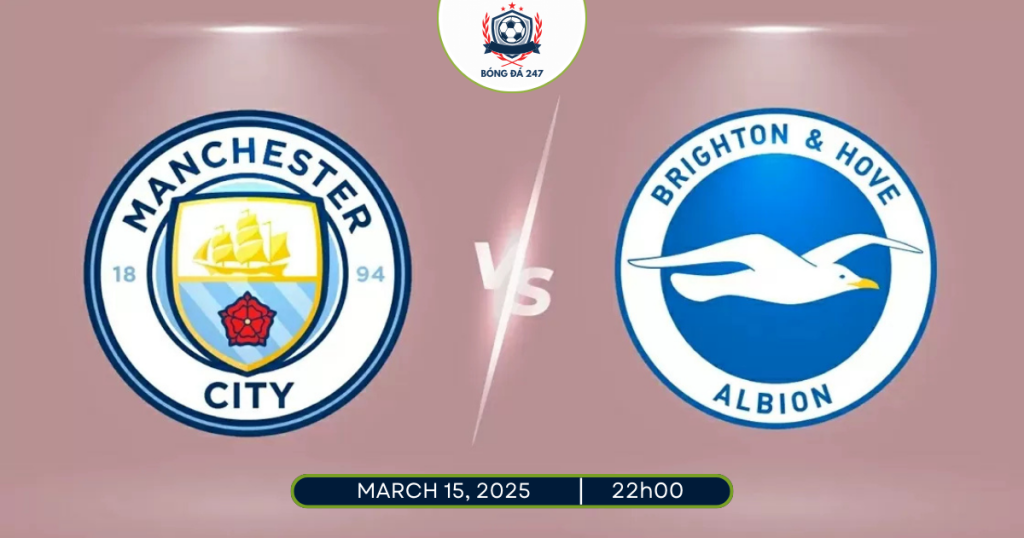 Nhận định Man City vs Brighton 22h00 ngày 15/3 Premier League 2024/25