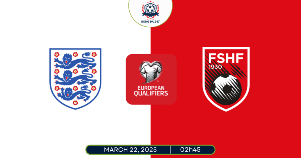 Nhận định Anh vs Albania 02h45 ngày 22/3/2025