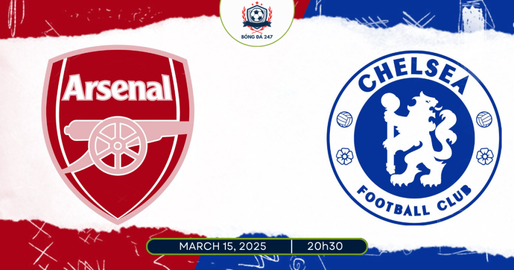 Nhận định Arsenal vs Chelsea, 20h30 ngày 16/3/2025