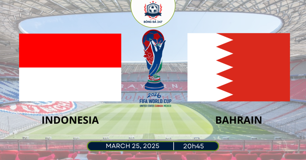 Nhận định Indonesia vs Bahrain 20h45 ngày 25/3 vòng loại World Cup 2026