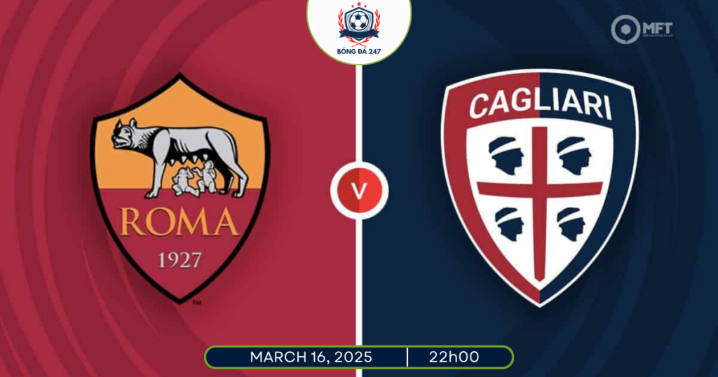 Nhận định Roma vs Cagliari 22h00 ngày 16/3 Seria A 2024/25