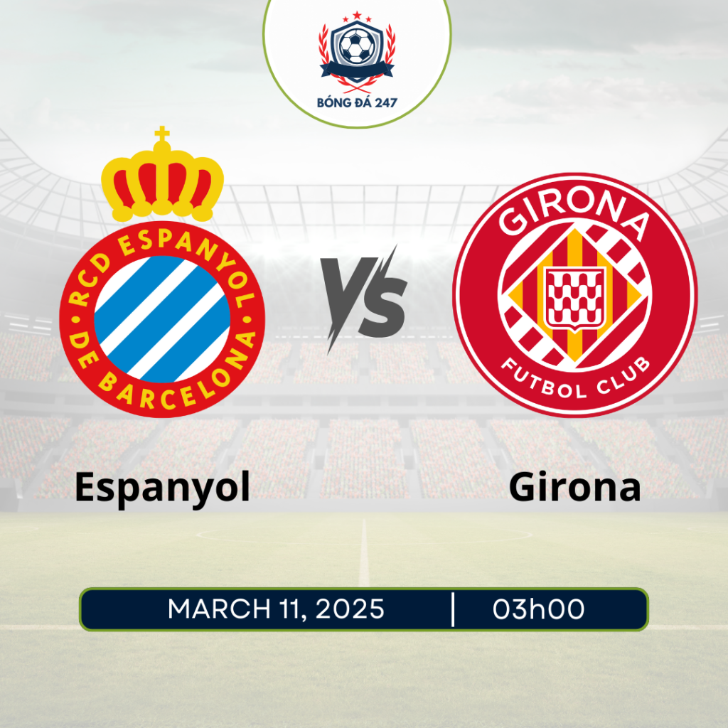 Nhận định Espanyol vs Girona 03h00 ngày 11/3/2025