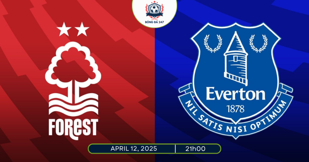 Nhận định Nottingham vs Everton 21h00 ngày 12/4/2025