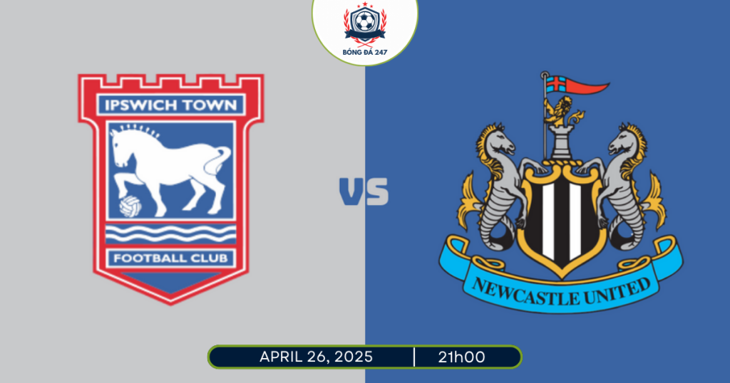 Nhận định Newcastle vs Ipswich Town 21h00 ngày 26/4/2025