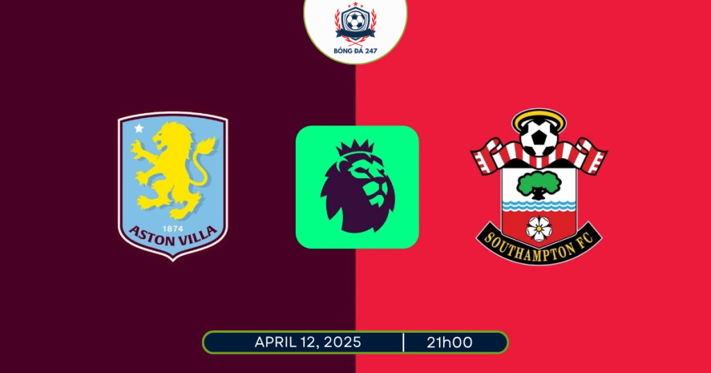 Nhận định Southampton vs Aston Villa 21h00 ngày 12/4/2025