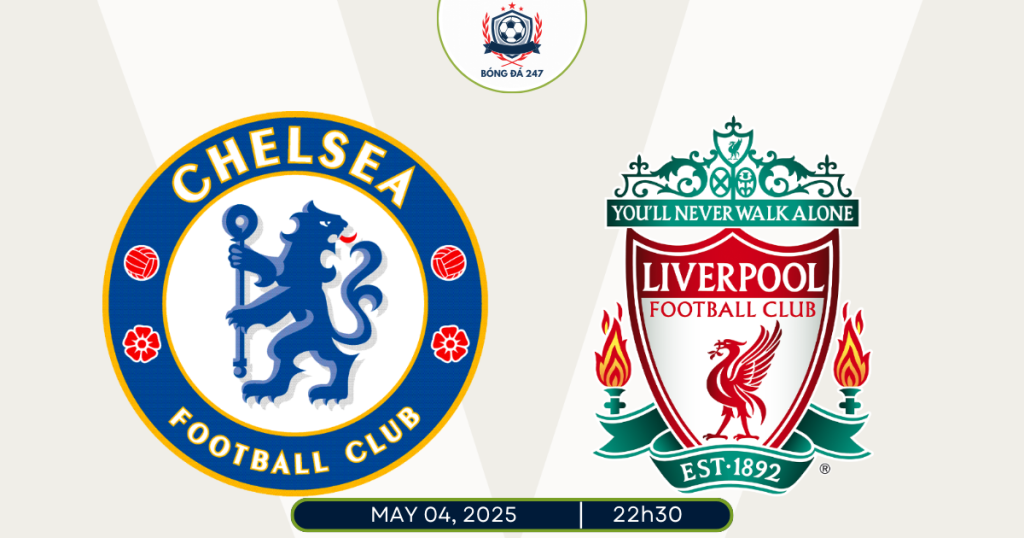Nhận định Chelsea vs Liverpool 22h30 ngày 4/5/2025