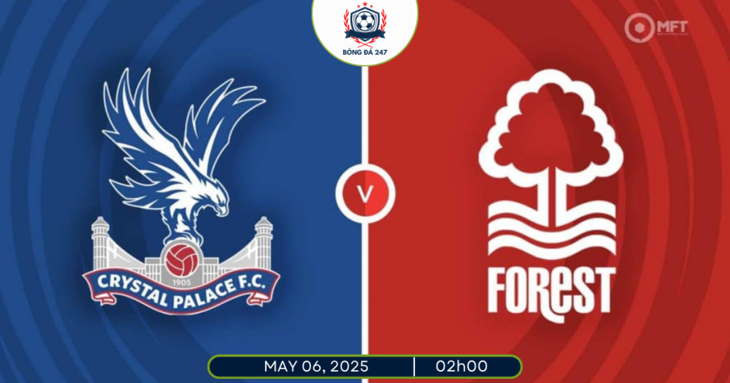 Nhận định Crystal Palace vs Nottingham 02h00 ngày 6/5/2025