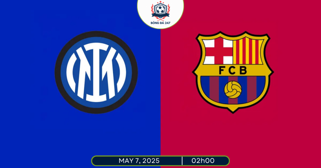 Nhận định Inter Milan vs Barca 02h00 ngày 7/5/2025