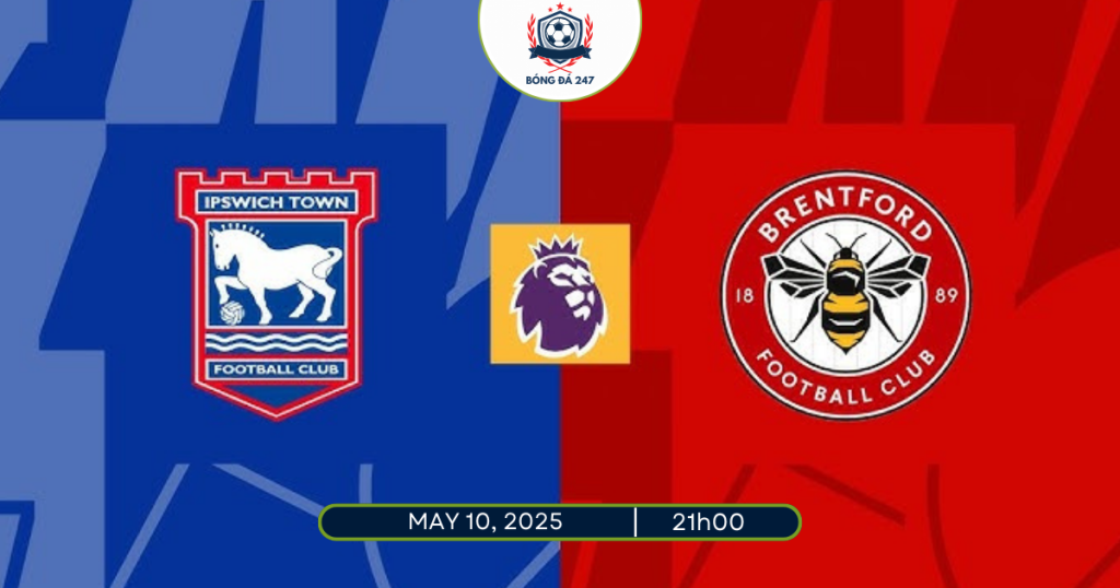 Nhận định Ipswich vs Brentford 21h00 ngày 10/5/2025