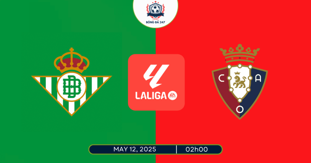 Nhận định Real Betis vs Osasuna 02h00 ngày 12/5/2025