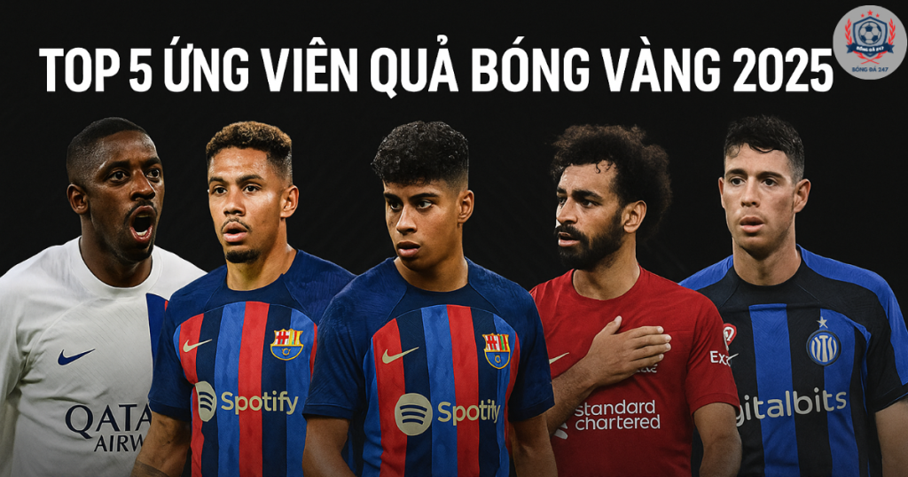Top 5 Quả Bóng Vàng 2025: Yamal gây sốc khi chỉ đứng thứ 3 – ai mới là số 1?