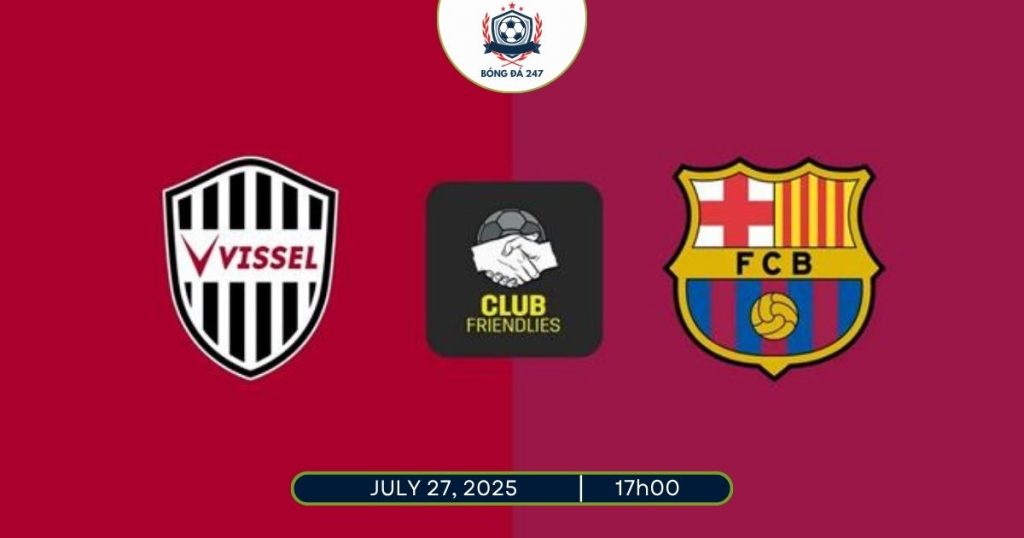 Nhận định Vissel Kobe vs Barcelona 17h00 ngày 27/7/2025, Giao hữu CLB