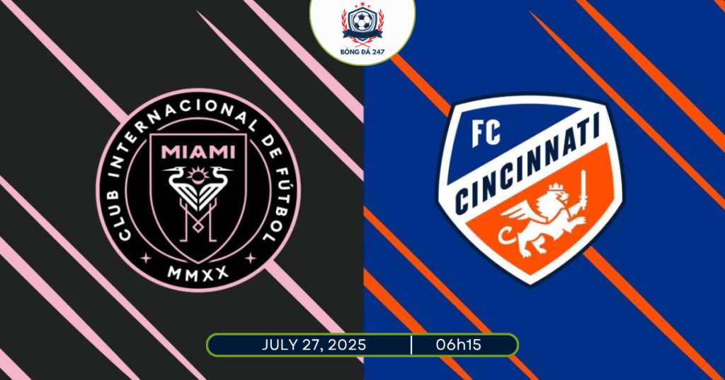 Nhận định Inter Miami vs Cincinnati 06h15 ngày 27/7/2025