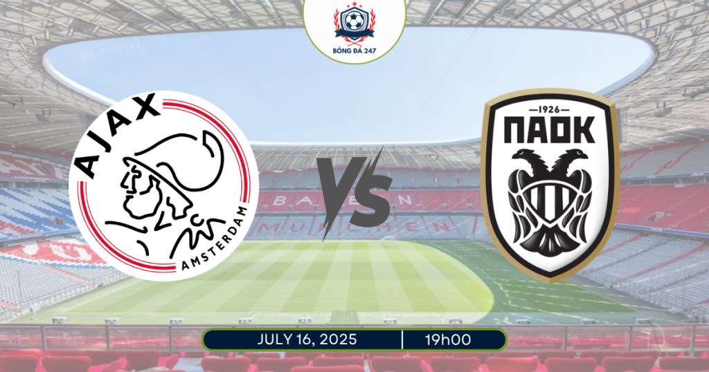 Nhận định Ajax vs PAOK 19h00 ngày 16/7/2025