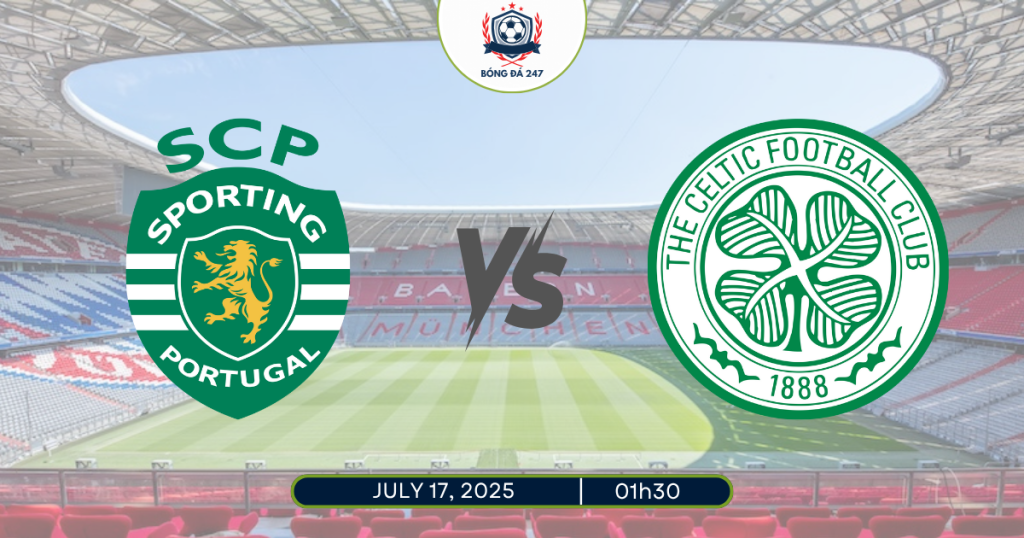 Nhận định Sporting CP vs Celtic 01h30 ngày 17/7/2025