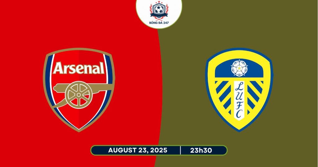 Nhận định Arsenal vs Leeds, 23h30 ngày 23/08/2025