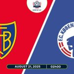 Nhận định Basel vs Copenhagen, 02h00 ngày 21/08/2025