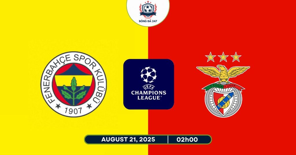 Nhận định Fenerbahce vs Benfica, 02h00 ngày 21/08/2025