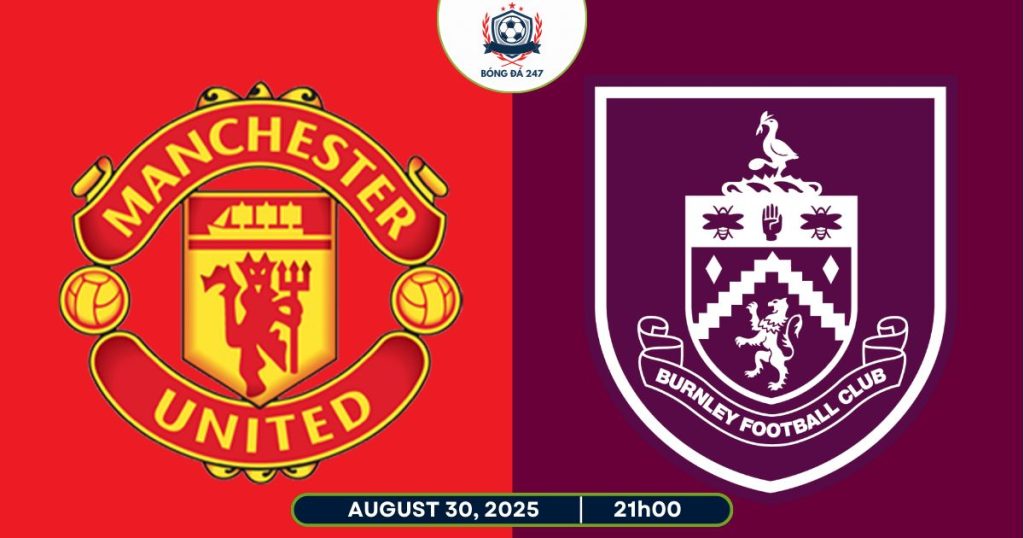 Nhận định Man Utd vs Burnley, 21h00 ngày 30/08/2025