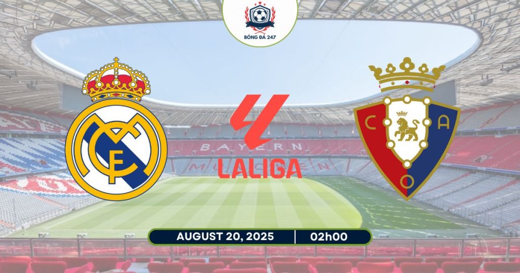 Nhận định Real Madrid vs Osasuna, 02h00 ngày 20/08/2025