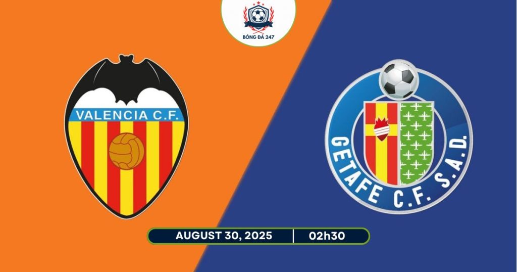 Nhận định Valencia vs Getafe, 02h30 ngày 30/08/2025