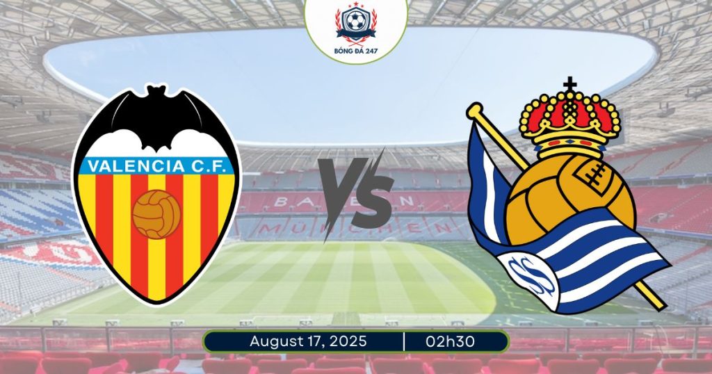 Nhận định Valencia vs Real Sociedad, 02h30 ngày 17/08/2025