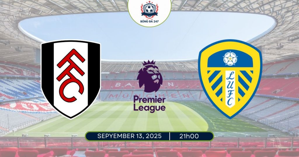 Nhận định Fulham vs Leeds, 21h00 ngày 13/09/2025 Premier League