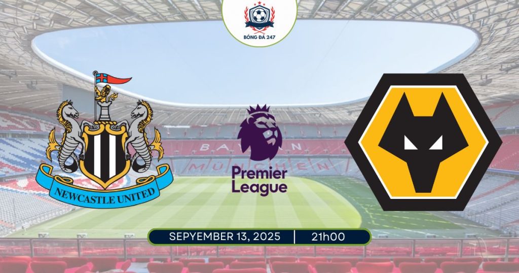 Nhận định Newcastle vs Wolves, 21h00 ngày 13/09/2025 Premier League
