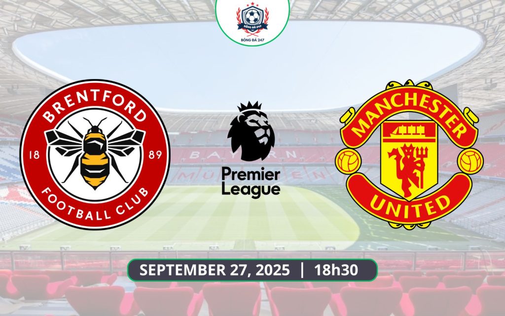 Nhận định Brentford vs MU, 18h30 ngày 27/09/2025 Premier League