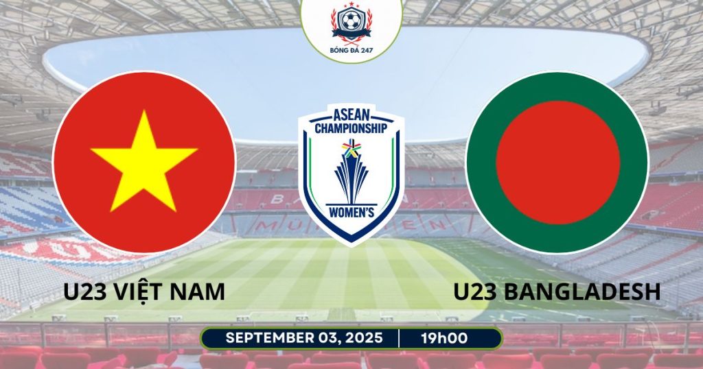 Nhận định U23 Việt Nam vs U23 Bangladesh, 19h00 ngày 03/09/2025