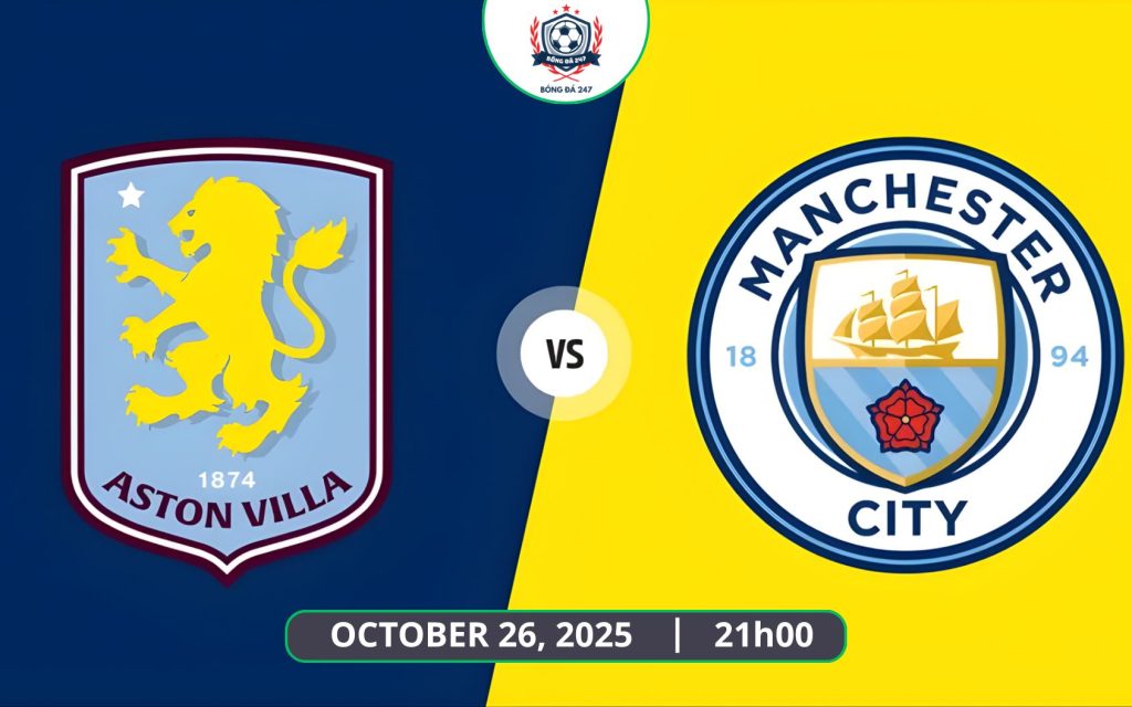Nhận định Aston Villa vs Man City, 21h00 ngày 26/10 - Premier League