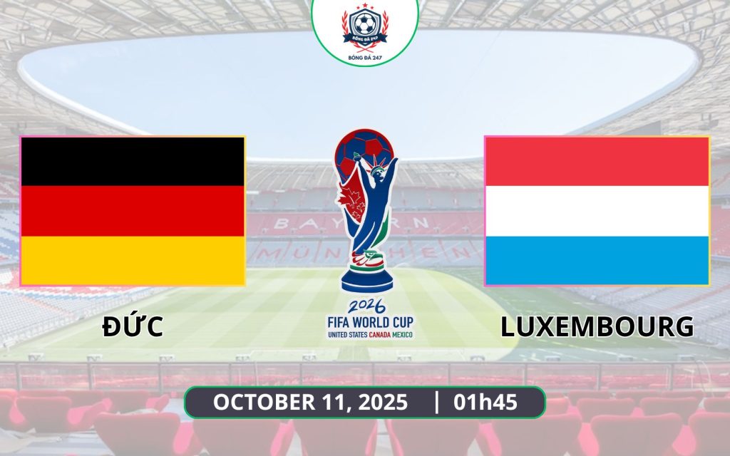 Nhận định Đức vs Luxembourg, 01h45 ngày 11/10 - Vòng loại World Cup 2026